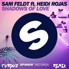 Sam Feldt feat. Heidi Rojas - Shadows Of Love [Turduz ReMix]