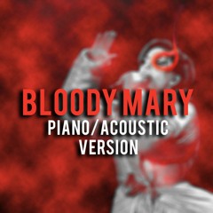 BLOODY MARY PIANO/ACOUSTIC VERSION