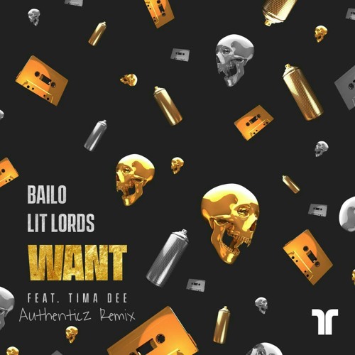 Bailo & Lit Lords - Want feat. Tima Dee (Authenticz Remix)