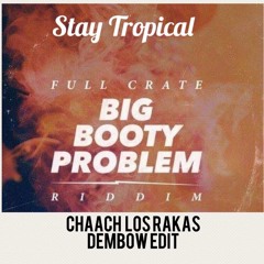 [Stay Tropical] Big Booty Problem (CHAACH Los Rakas Dembow Remix)