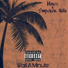 Minez & Emperor Wills- Wait A Minute