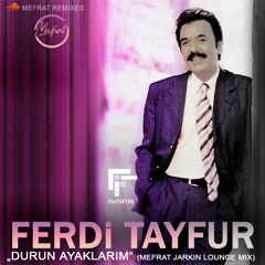FERDi TAYFUR - "DURUN AYAKLARIM" - (Mefrat Lounge Mix 2018)