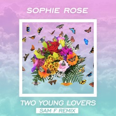 Sophie Rose - Two Young Lovers (Sam F Remix)