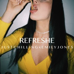 refreshe - ft. emily jones