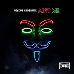 AINT ME =HUNDOMANE+JOEYKANE