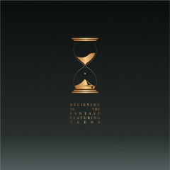 Believing In The Fantasy (ft. VAENS)