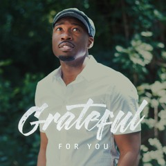 Grateful For You