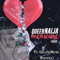 Medicine - Queen Naija (DizzleMusic Remix)