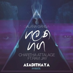Galana Ganga (ගලන ගඟ ) - Ravi Jay Ft. Charitha Attalage (Asadithaya Remix)