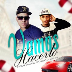 Vamos A Hacerlo  Astro Callejero Ft Ovalles La Leyenda