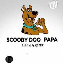 Scooby Doo Papa (LUHER G Remix) (Bomper Edit)