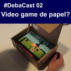 #DebaCast 02 - Video game de papel?