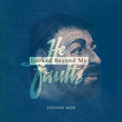 He Looked Beyond My Faults
