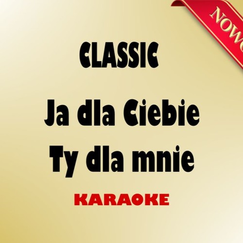 Stream Classic - Ja Dla Ciebie, Ty Dla Mnie (wersja Karaoke) by >>>GRUPA  MUZYCZNA LIFFE | Listen online for free on SoundCloud