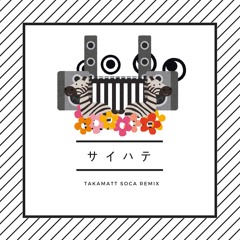 Saihate / サイハテ- takamatt soca Remix- (Original by 小林オニキス)