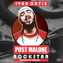 Post Malone ft. 21 Savage - Rockstar (Ivan Ortiz Reggaeton Version)