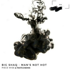 Big Shaq - Mans Not Hot (Piece Wise & TKXTCS Remix)