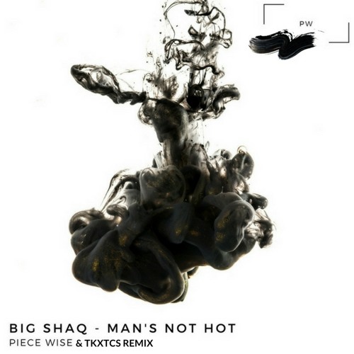 Big Shaq - Mans Not Hot (Piece Wise & TKXTCS Remix)