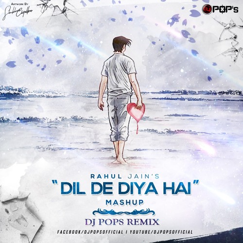Stream Dil De Diya Hai Mashup - Dj Pops x Rahul Jain by Dj Pop's | Listen  online for free on SoundCloud