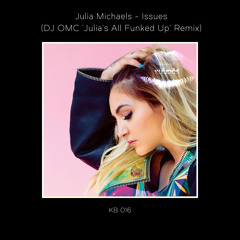 Julia Michaels - Issues (DJ OMC "Julia's All Funked Up" Remix)