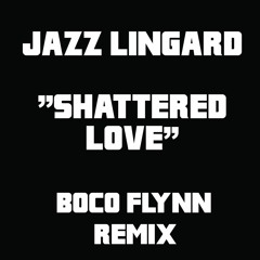 Jazz Lingard - Shattered Love (Boco Flynn Remix)