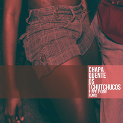 Bronze da CDD & Os Tchutchucos - Chapa Quente - E.Reflexion ft Bass&Breakfast remix (FREE DOWNLOAD)