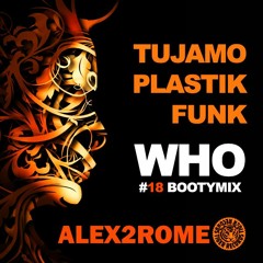Tujamo & Plastic Funk - Who (Alex2Rome 2018 BootyMix)