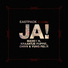 Bizzey - JA! ft Kraantje Pappie, Chivv & Yung Felix (EASTPACK Bootleg)