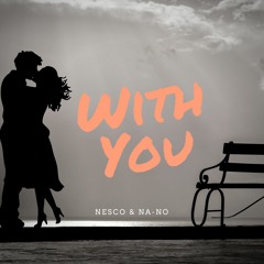 Nesco & NA-NO - With You (Original Mix)
