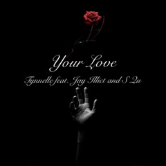 Tynnelle - Your Love feat. Jay Illicit and S Qu (Prod. Samad Savage)