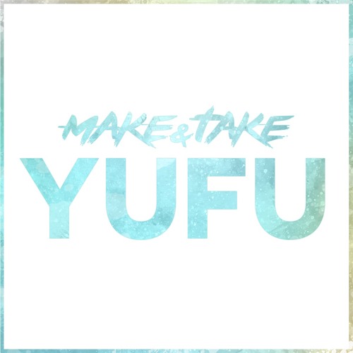 Make & Take - Yufu (Original Mix)