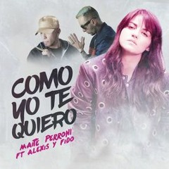 Maite Perroni Ft Alexis Y Fido - Como Yo Te Quiero (Dj Salva Garcia & Alex Melero 2018 Edit)