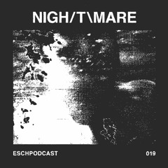 ESCH Podcast 019 | Nigh/t\mare