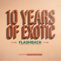 10 Years Of Exotic - Flashback Part 2