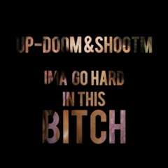 UP-DOOM & SHOOTM - Ima Go Hard In This BItch (Original Mix)