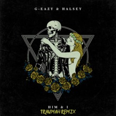 G-Eazy & Halsey - Him And I (Traumah Remix)