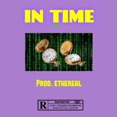 IN TIME (PROD. ETHEREAL) *OUT ON ALL PLATFORMS*