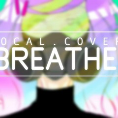 Vocaloid - Breathe (Vocal Cover)[Melt]