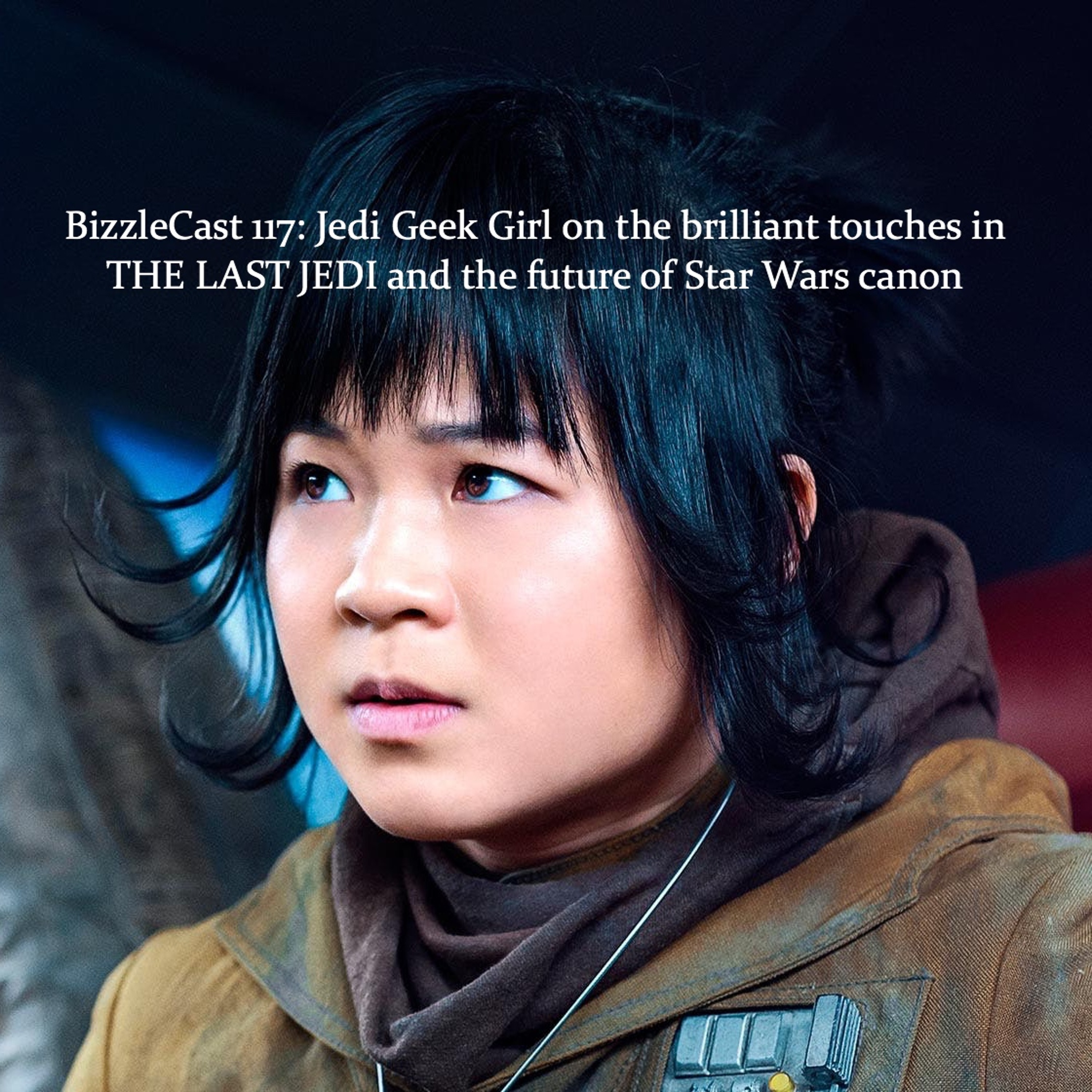 BizzleCast 117: Jedi Geek Girl on the brilliant THE LAST JEDI & future canon episode artwork