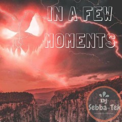 In A Few Moments - By Sebba-Tek