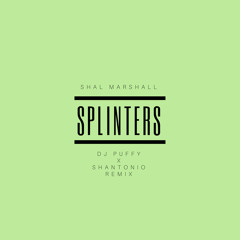 SPLINTERS - SHAL MARSHALL (DJ PUFFY & SHANTONIO REMIX)