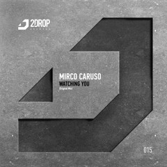 2DROP015 | Mirco Caruso - Watching You (Original Mix)