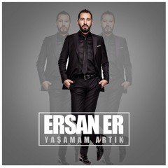 Ersan Er - Yaşamam Artık