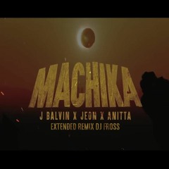 Machika Sex - J Balvin, Jeon x Anitta 114 Bpm (Extended EditVersion Dj Fross)[DESCARGA GRATIS]
