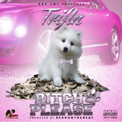 B!TCH PLEASE