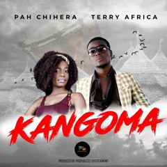 Pah Chihera & Terry Africa - Kangoma (Propa Bless Ent) Jan 2018