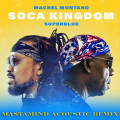 SOCA KINGDOM (MASTAMIND ACOUSTIC REMIX)