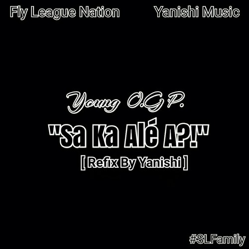 YOUNG O.G P. - SA KA ALÉ A [REFIX BY YANISHI].mp3