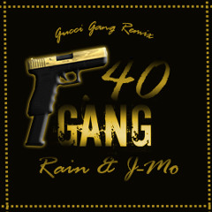 Rain - .40 Gang ,Feat J-Mo (Gucci Gang Remix)(Prod By ChopShop)