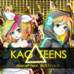 VNaneP feat. 鏡音リン・レン- KAG△TEENS 【Original Song Feat. Kagamine Rin Len】
